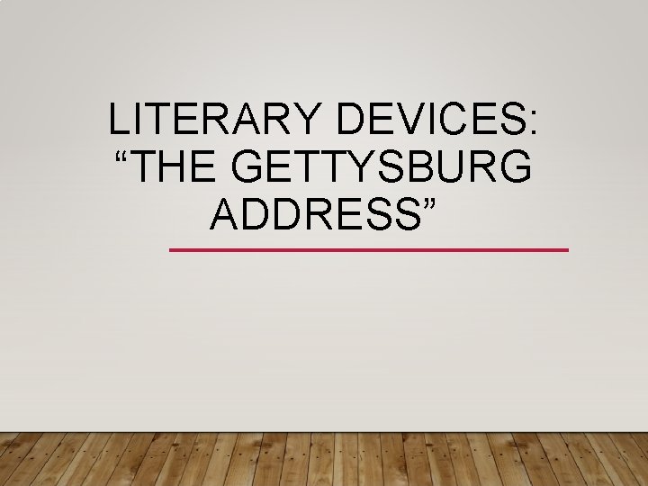 LITERARY DEVICES: “THE GETTYSBURG ADDRESS” 