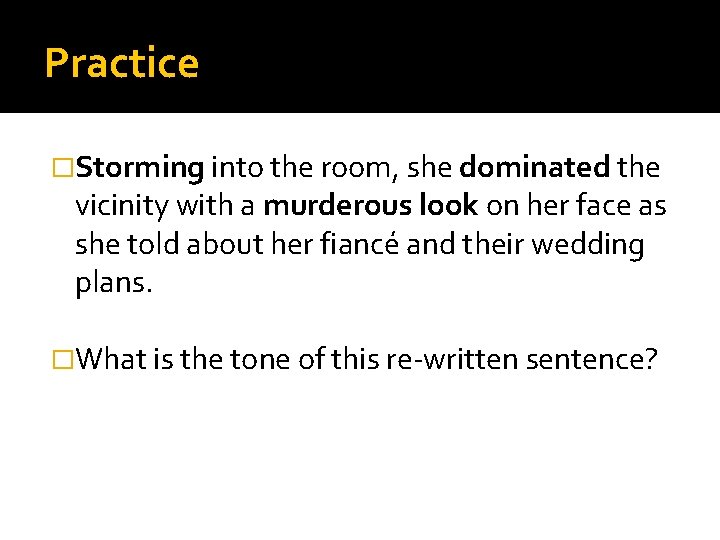 Practice �Storming into the room, she dominated the vicinity with a murderous look on