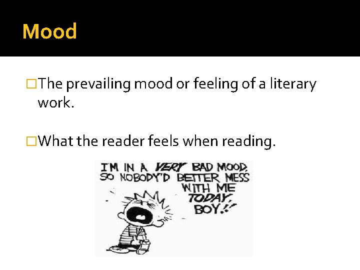 Mood �The prevailing mood or feeling of a literary work. �What the reader feels