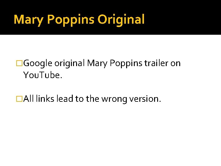 Mary Poppins Original �Google original Mary Poppins trailer on You. Tube. �All links lead Mary Poppins Original �Google original Mary Poppins trailer on You. Tube. �All links lead