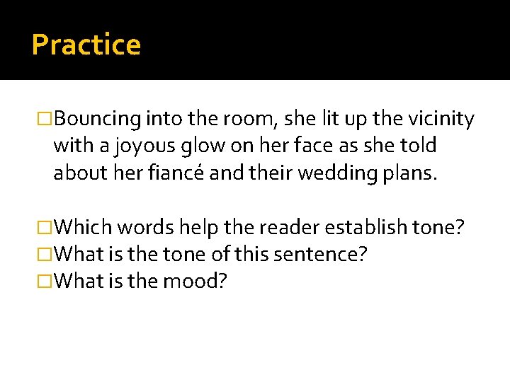 Practice �Bouncing into the room, she lit up the vicinity with a joyous glow Practice �Bouncing into the room, she lit up the vicinity with a joyous glow