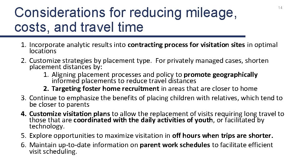 Considerations for reducing mileage, costs, and travel time 14 1. Incorporate analytic results into