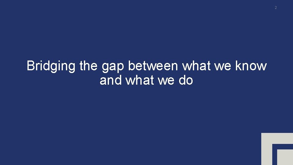 2 Bridging the gap between what we know and what we do 