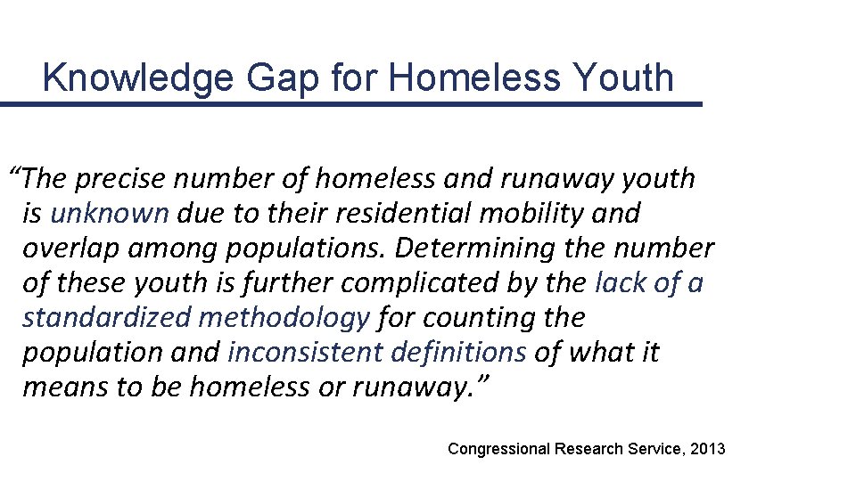 Knowledge Gap for Homeless Youth “The precise number of homeless and runaway youth is