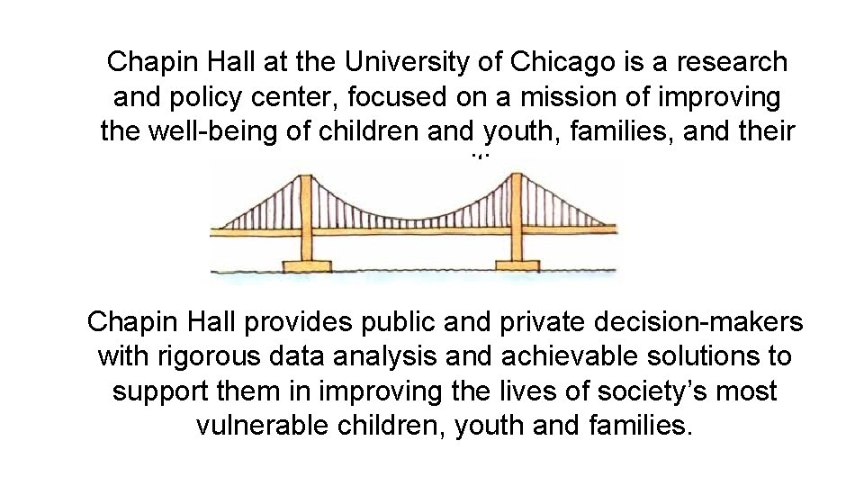 Chapin Hall at the University of Chicago is a research and policy center, focused