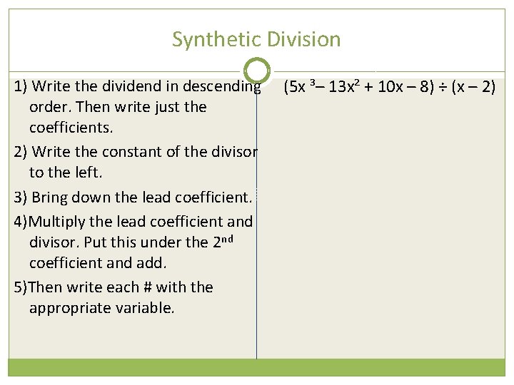 Synthetic Division 1) Write the dividend in descending order. Then write just the coefficients.