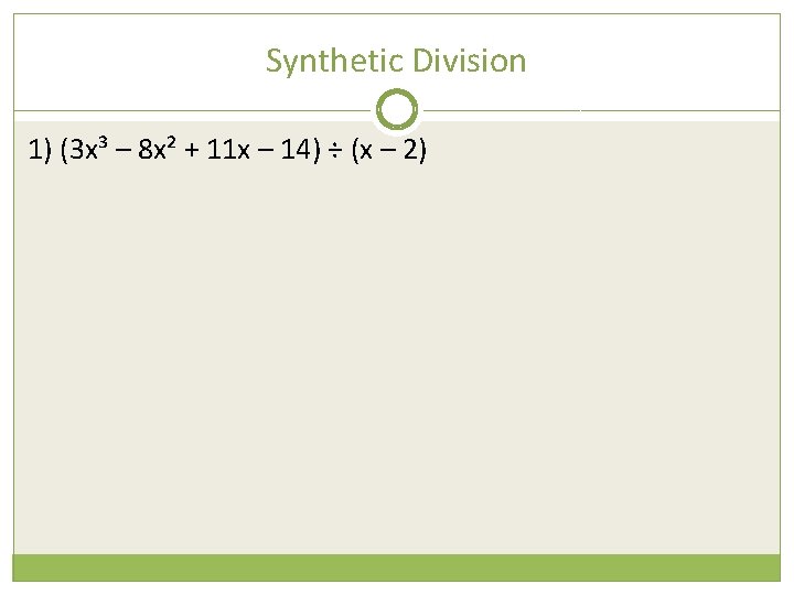 Synthetic Division 1) (3 x³ – 8 x² + 11 x – 14) ÷