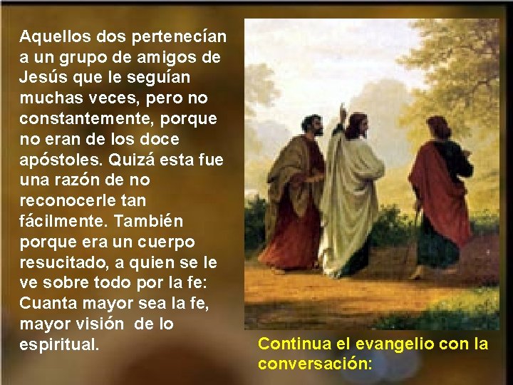 Aquellos dos pertenecían a un grupo de amigos de Jesús que le seguían muchas