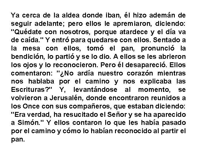 Ya cerca de la aldea donde iban, él hizo ademán de seguir adelante; pero