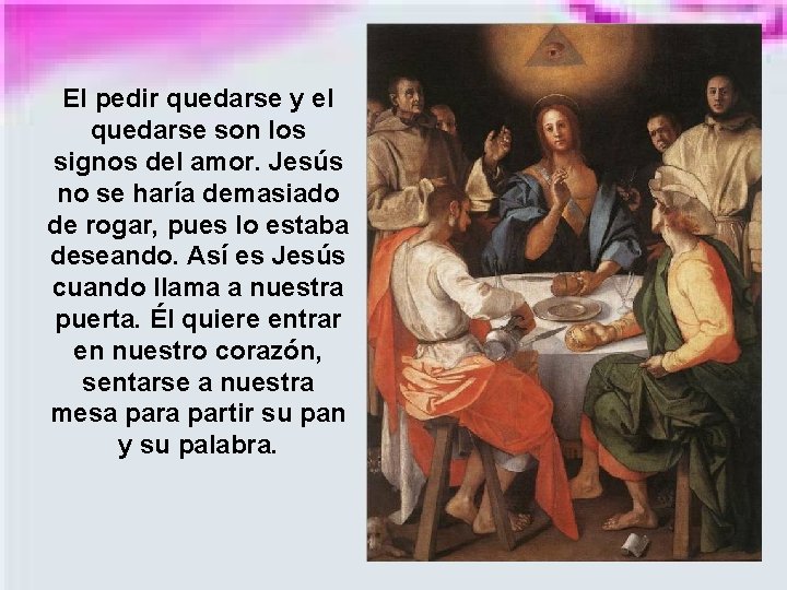 El pedir quedarse y el quedarse son los signos del amor. Jesús no se