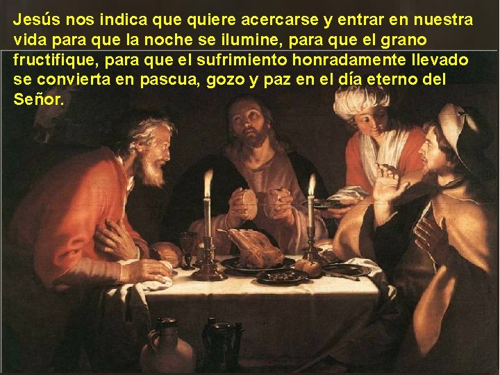 Jesús nos indica que quiere acercarse y entrar en nuestra vida para que la