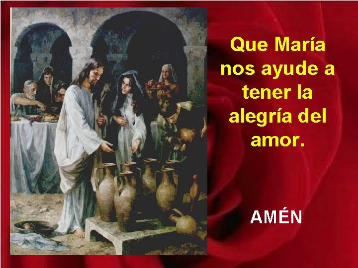 Que María nos ayude a tener la alegría del amor. AMÉN 