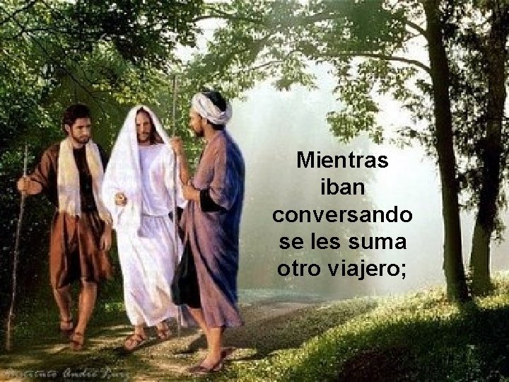 Mientras iban conversando se les suma otro viajero; Mientras iban conversando se les suma otro viajero;