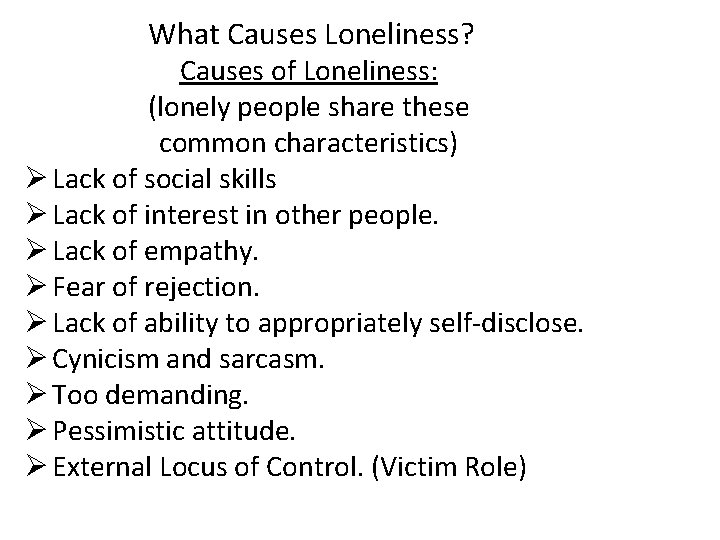 What Causes Loneliness? Causes of Loneliness: (lonely people share these common characteristics) Ø Lack