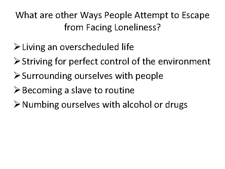What are other Ways People Attempt to Escape from Facing Loneliness? Ø Living an