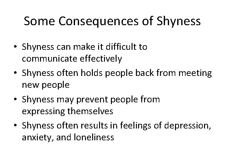 Some Consequences of Shyness • Shyness can make it difficult to communicate effectively •