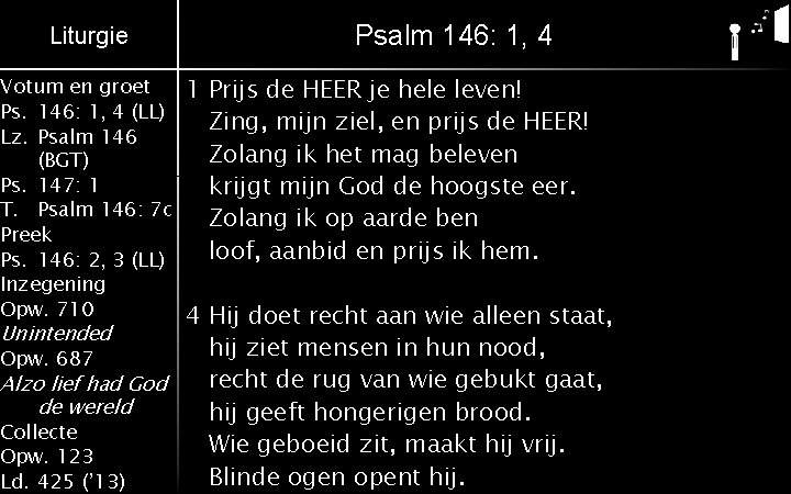 Liturgie Votum en groet Ps. 146: 1, 4 (LL) Lz. Psalm 146 (BGT) Ps.