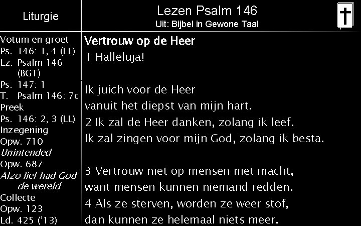 Liturgie Votum en groet Ps. 146: 1, 4 (LL) Lz. Psalm 146 (BGT) Ps.