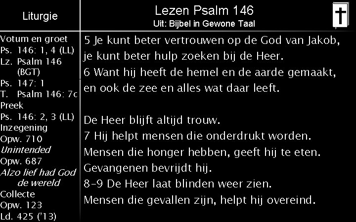 Liturgie Votum en groet Ps. 146: 1, 4 (LL) Lz. Psalm 146 (BGT) Ps.