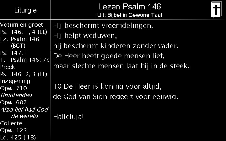 Lezen Psalm 146 Liturgie Votum en groet Ps. 146: 1, 4 (LL) Lz. Psalm