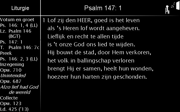 Liturgie Votum en groet Ps. 146: 1, 4 (LL) Lz. Psalm 146 (BGT) Ps.