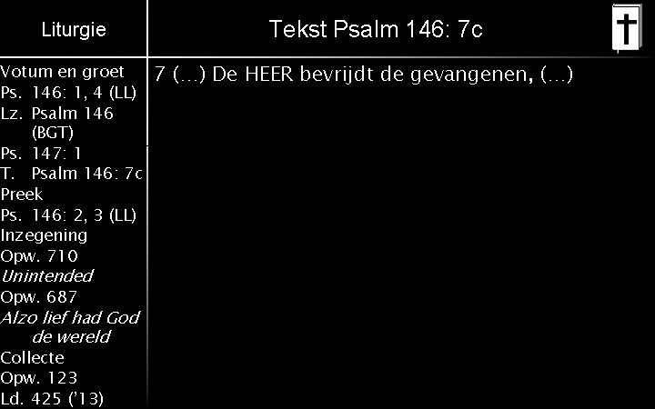 Liturgie Votum en groet Ps. 146: 1, 4 (LL) Lz. Psalm 146 (BGT) Ps.