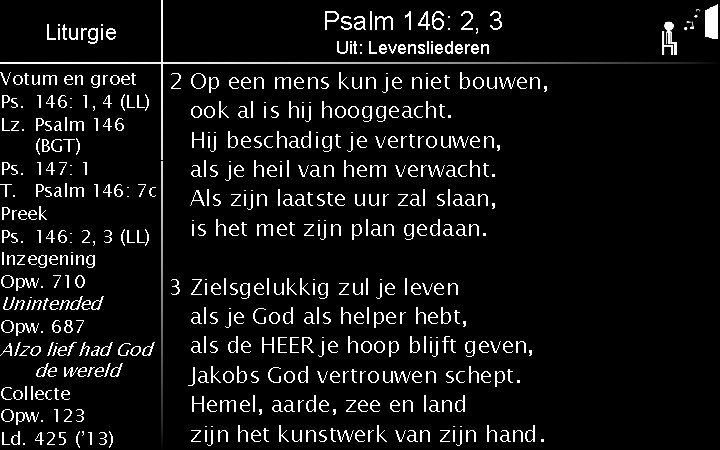 Liturgie Votum en groet Ps. 146: 1, 4 (LL) Lz. Psalm 146 (BGT) Ps.