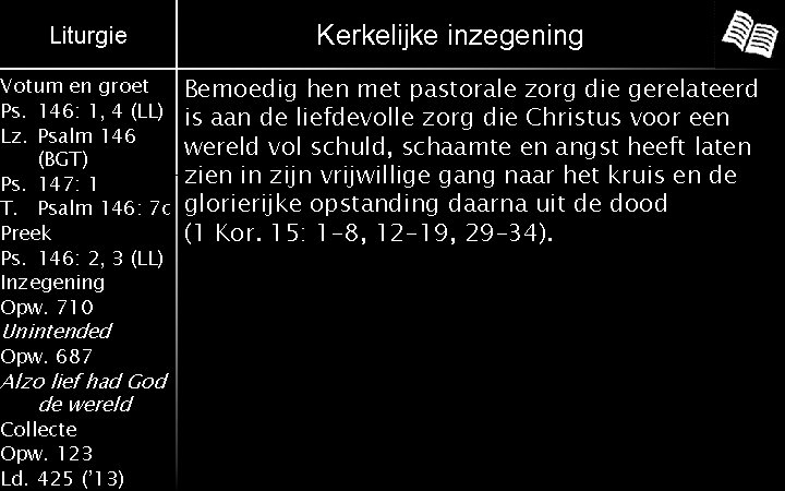 Liturgie Votum en groet Ps. 146: 1, 4 (LL) Lz. Psalm 146 (BGT) Ps.