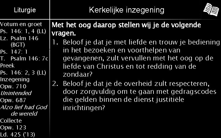 Liturgie Kerkelijke inzegening Met het oog daarop stellen wij je de volgende vragen. 1.