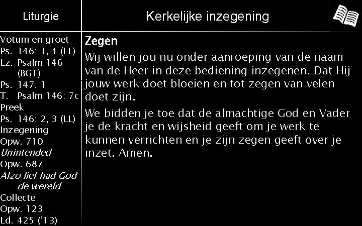 Liturgie Votum en groet Ps. 146: 1, 4 (LL) Lz. Psalm 146 (BGT) Ps.