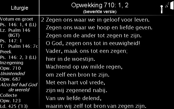 Liturgie Opwekking 710: 1, 2 (bewerkte versie) 2 Zegen ons waar we in geloof