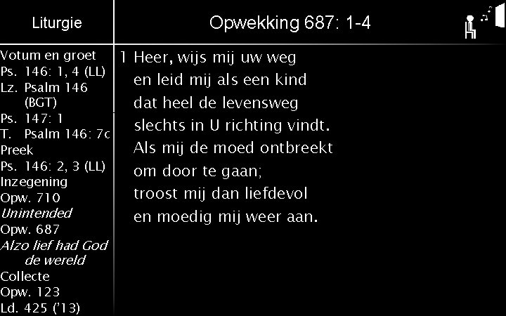 Liturgie Votum en groet Ps. 146: 1, 4 (LL) Lz. Psalm 146 (BGT) Ps.