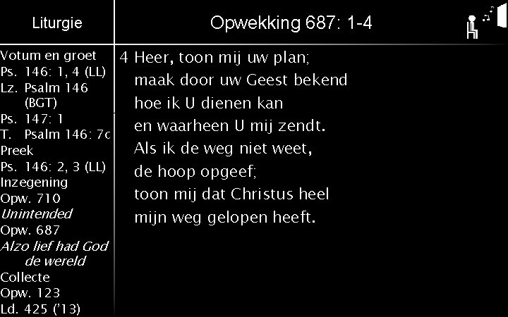 Liturgie Votum en groet Ps. 146: 1, 4 (LL) Lz. Psalm 146 (BGT) Ps.