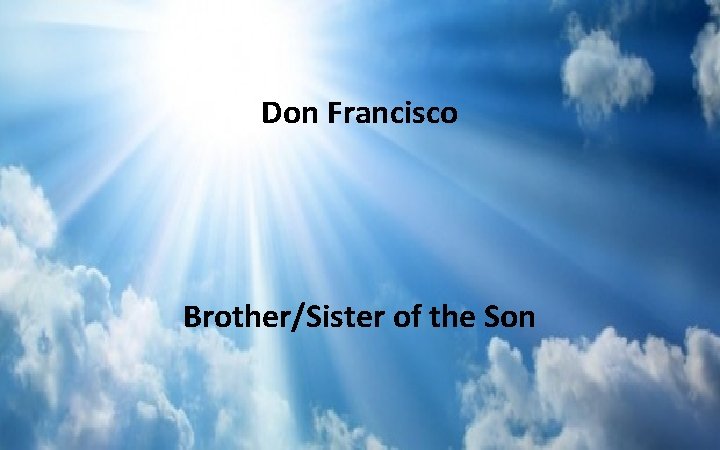 Don Francisco Brother/Sister of the Son 