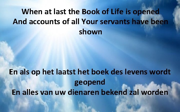 When at last the Book of Life is opened And accounts of all Your