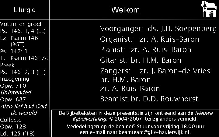 Liturgie Votum en groet Ps. 146: 1, 4 (LL) Lz. Psalm 146 (BGT) Ps.