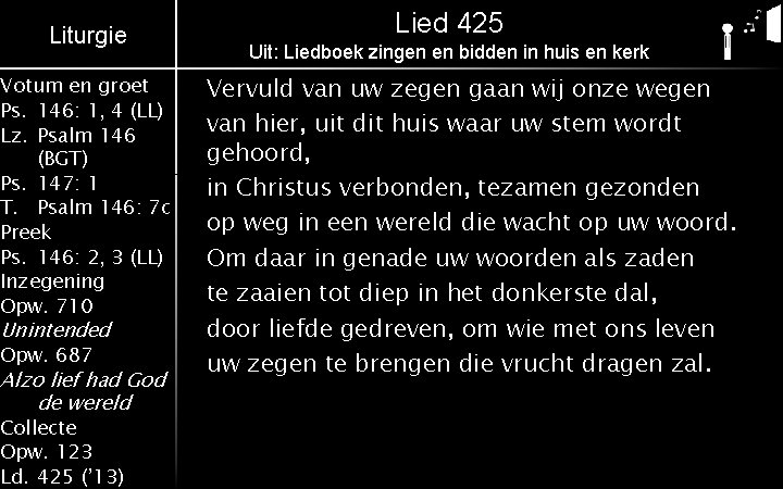 Liturgie Votum en groet Ps. 146: 1, 4 (LL) Lz. Psalm 146 (BGT) Ps.