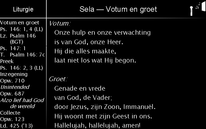 Sela — Votum en groet Liturgie Votum en groet Ps. 146: 1, 4 (LL)
