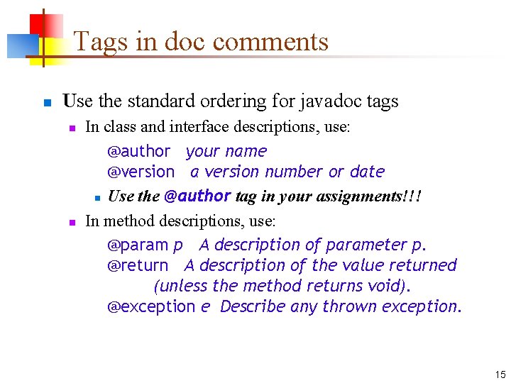 Tags in doc comments n Use the standard ordering for javadoc tags n n