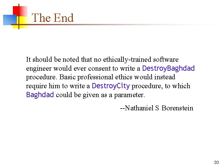 The End It should be noted that no ethically-trained software engineer would ever consent