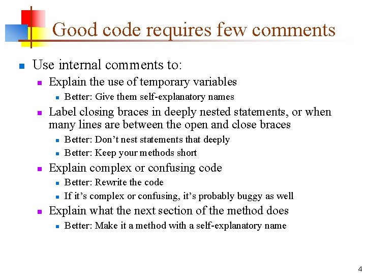 Good code requires few comments n Use internal comments to: n Explain the use