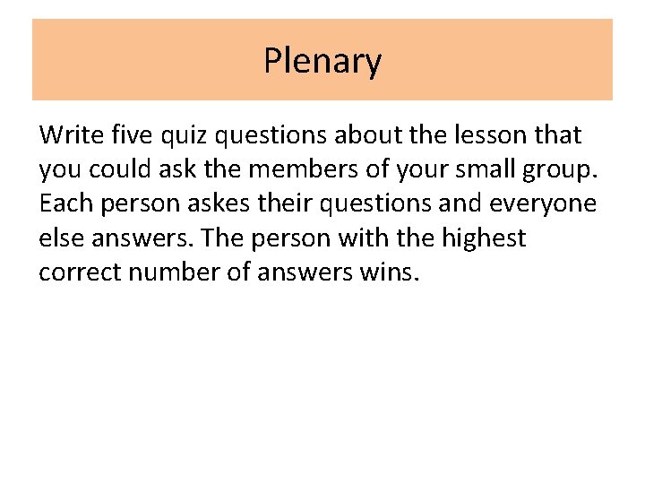 Plenary Write five quiz questions about the lesson that you could ask the members