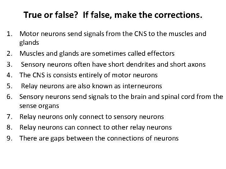 True or false? If false, make the corrections. 1. Motor neurons send signals from