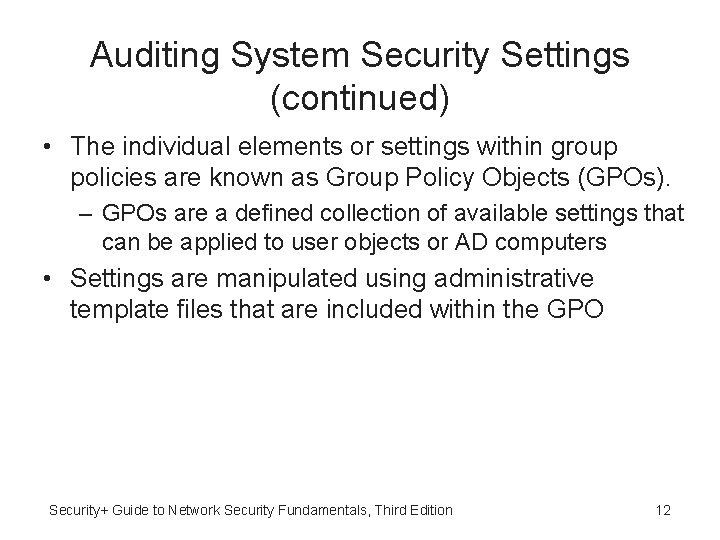 Auditing System Security Settings (continued) • The individual elements or settings within group policies