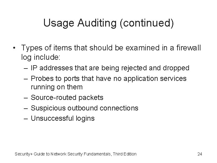 Usage Auditing (continued) • Types of items that should be examined in a firewall