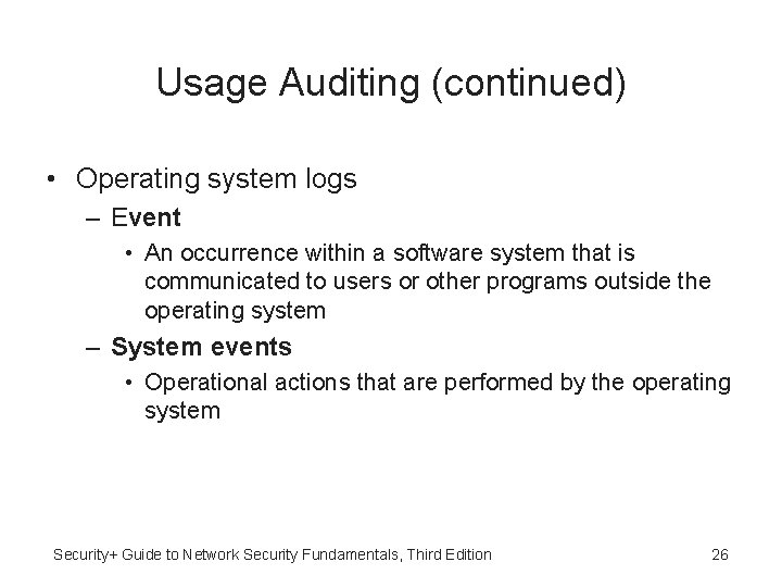 Usage Auditing (continued) • Operating system logs – Event • An occurrence within a