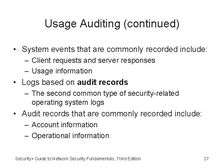 Usage Auditing (continued) • System events that are commonly recorded include: – Client requests