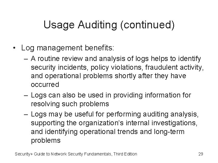 Usage Auditing (continued) • Log management benefits: – A routine review and analysis of
