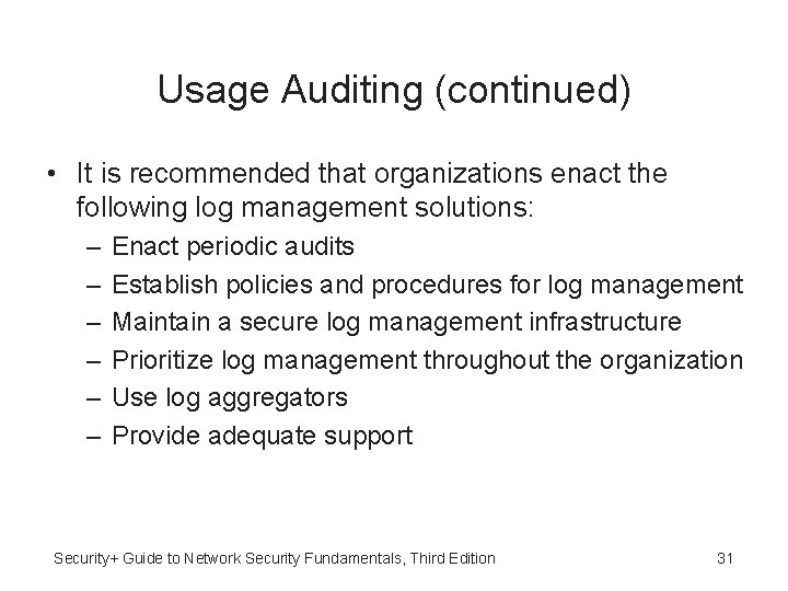 Usage Auditing (continued) • It is recommended that organizations enact the following log management