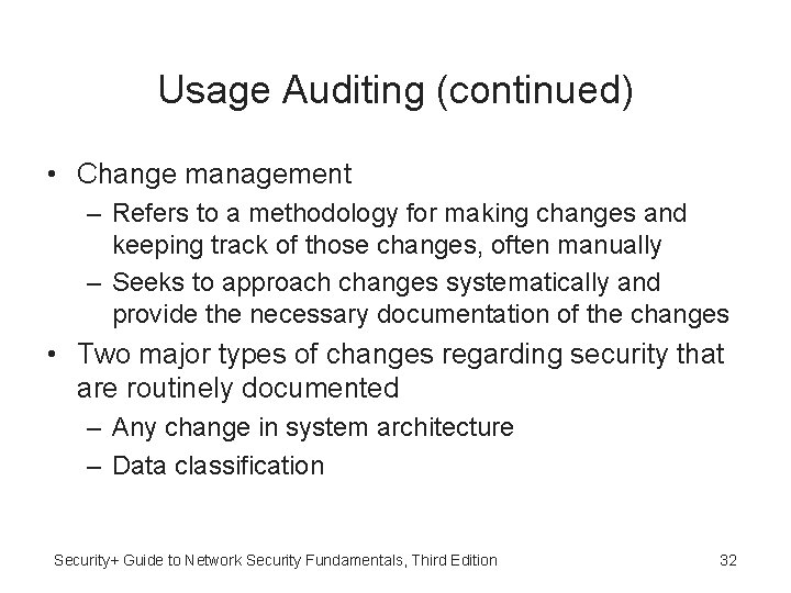 Usage Auditing (continued) • Change management – Refers to a methodology for making changes